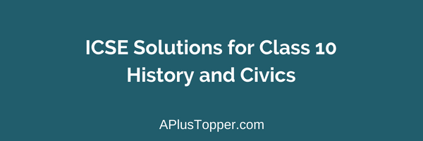ICSE Solutions for Class 10 History and Civics