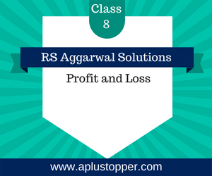 RS Aggarwal Class 8 Solutions Ch 10 Profit and Loss