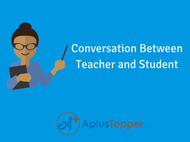 Conversation Between Teacher and Student in English | Simple Conversations  Between Student and Teacher - A Plus Topper