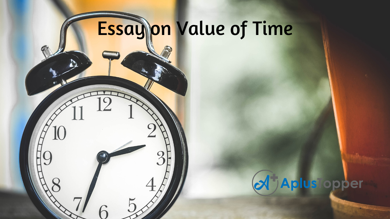 Value of Time Essay | Essay on Value of Time for Students and ...