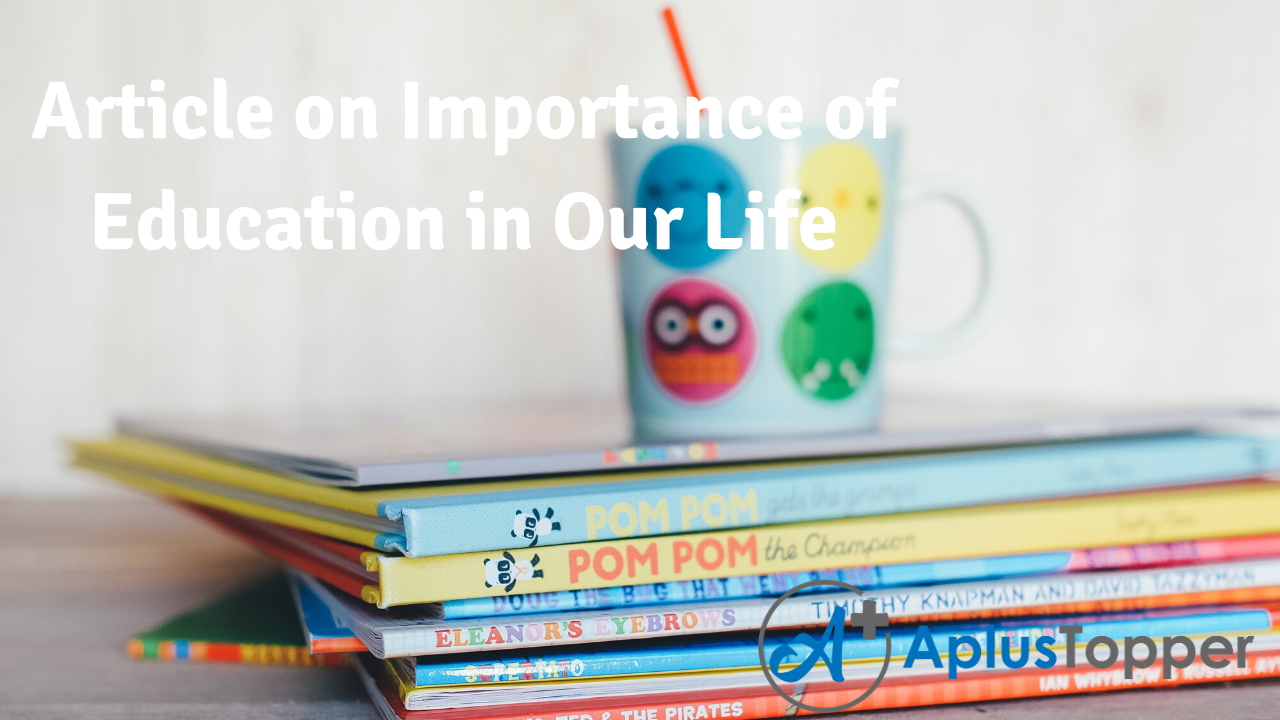 Article on Importance of Education in Our Life 500, 200 Words for Kids,  Children and Students in English - A Plus Topper
