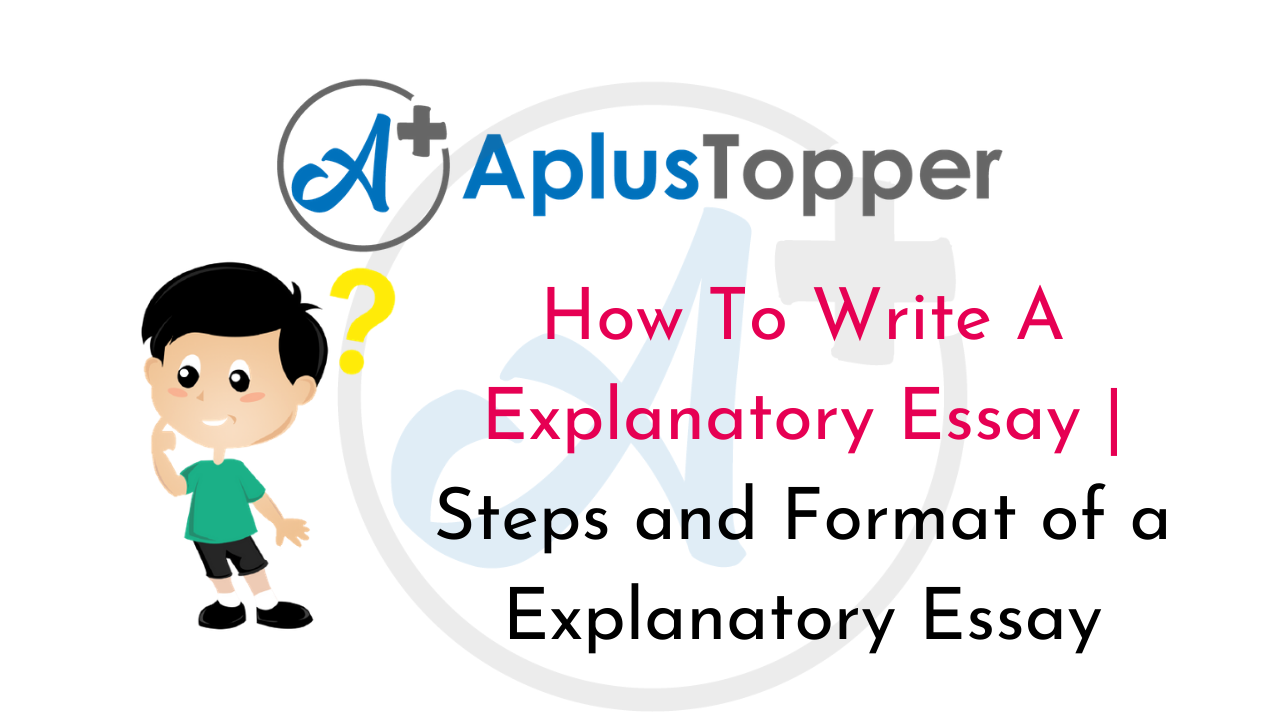 How To Write An Explanatory Essay - Types, Steps and Format of an An Explanatory Essay - A Plus ...