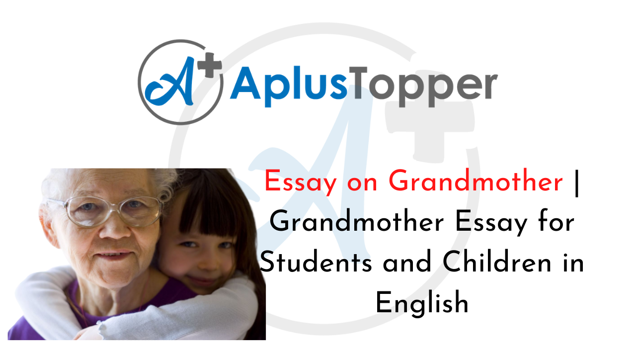 Grandmother Essay for Students and Children in English - A Plus ...