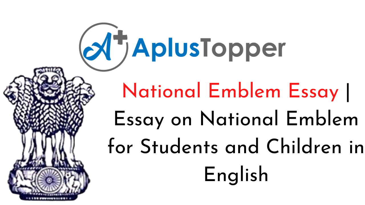 National Emblem Essay | Essay on National Emblem for Students and Children  in English - A Plus Topper