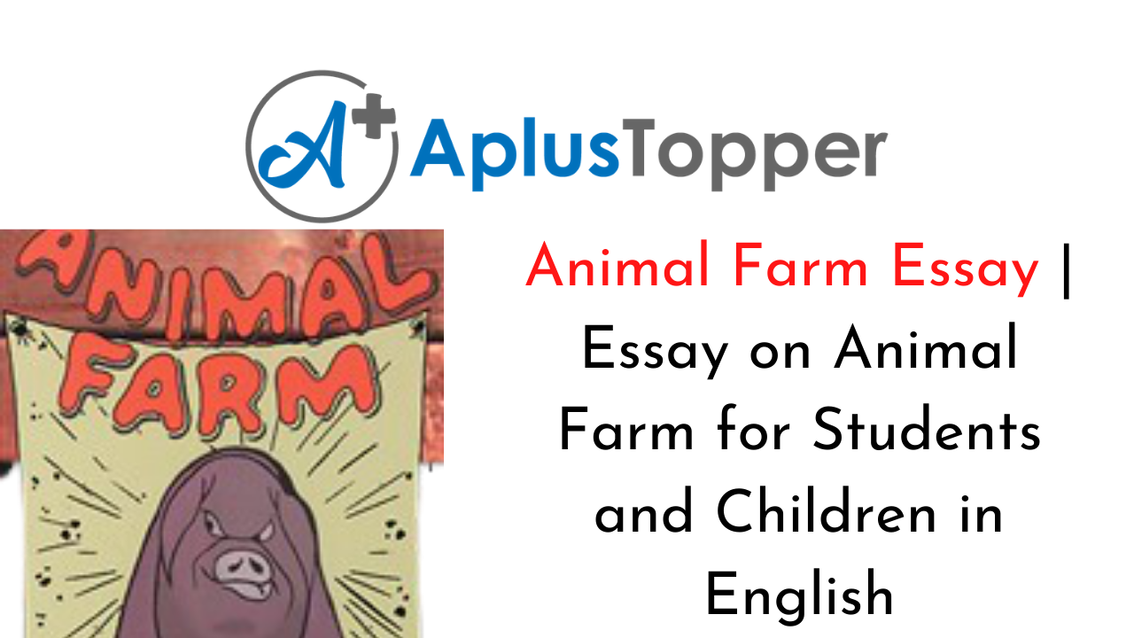 Animal Farm Essay | Essay on Animal Farm for Students and Children in  English - A Plus Topper