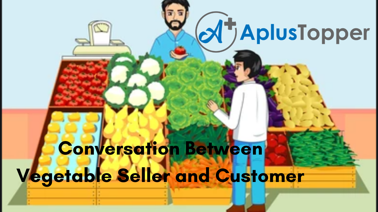 Conversation Between Vegetable Seller and Customer | General, Funny and  Dialogue Conversation Between Vegetable Seller and Customer - A Plus Topper