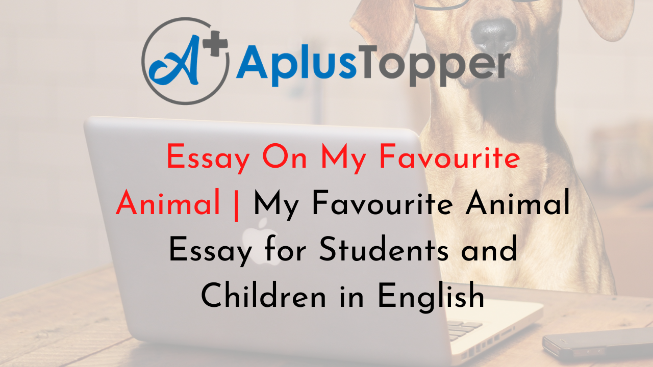 Essay On My Favourite Animal | My Favourite Animal Essay for Students and  Children in English - A Plus Topper