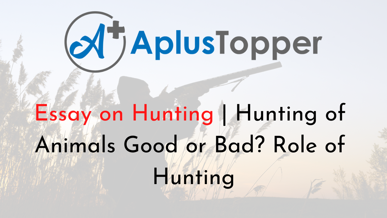 Essay on Hunting | Hunting of Animals Good or Bad? Role of Hunting - A Plus  Topper